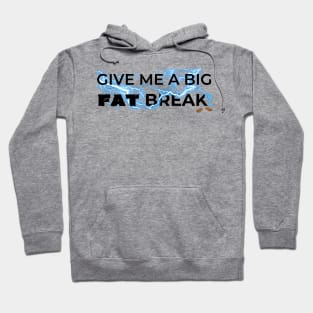 Give Me a Big Fat Break Hoodie